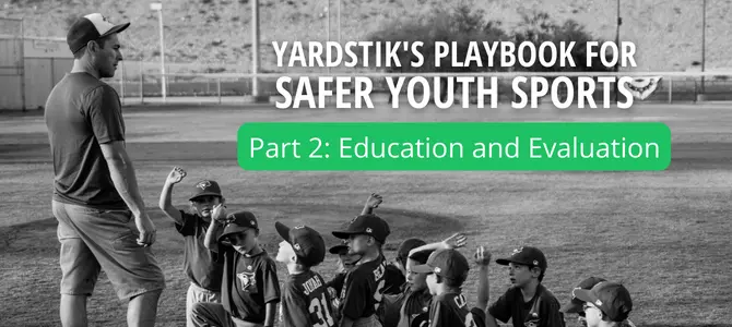 Featured image: Yardstikâ€™s Playbook for Safer Youth Sports â€”  Part 2: Education and Evaluation