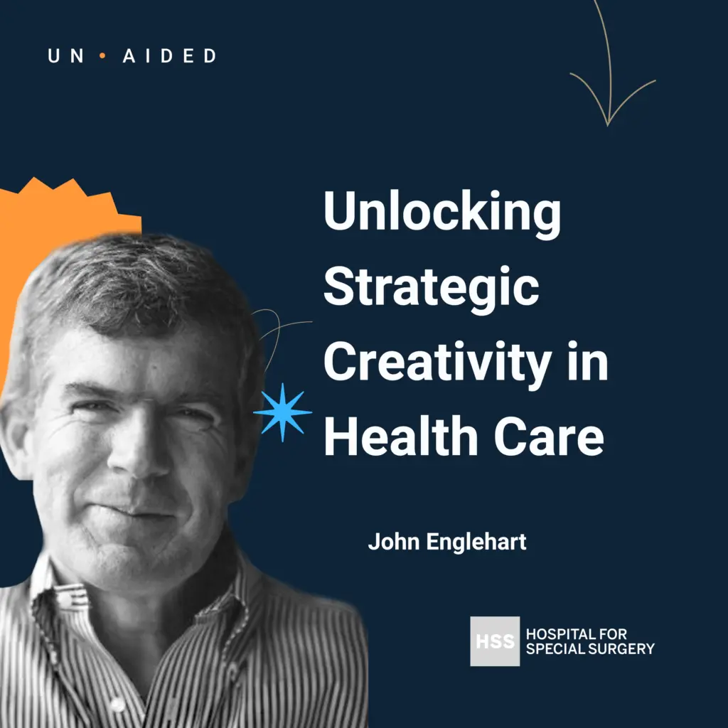 Featured image: Unlocking Strategic Creativity In Health Care With John Englehart