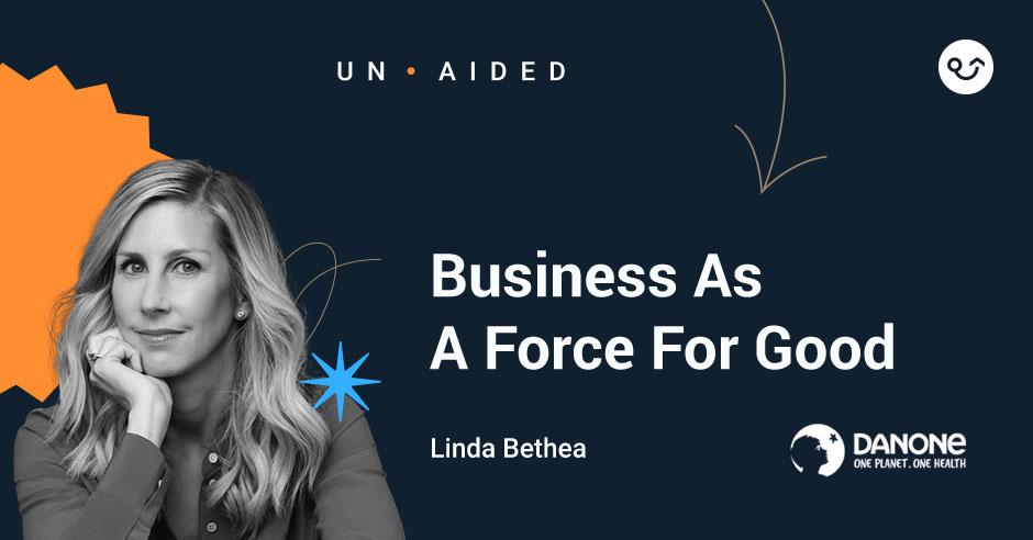 Featured image: Business As A Force For Good With Linda Bethea Of Danone